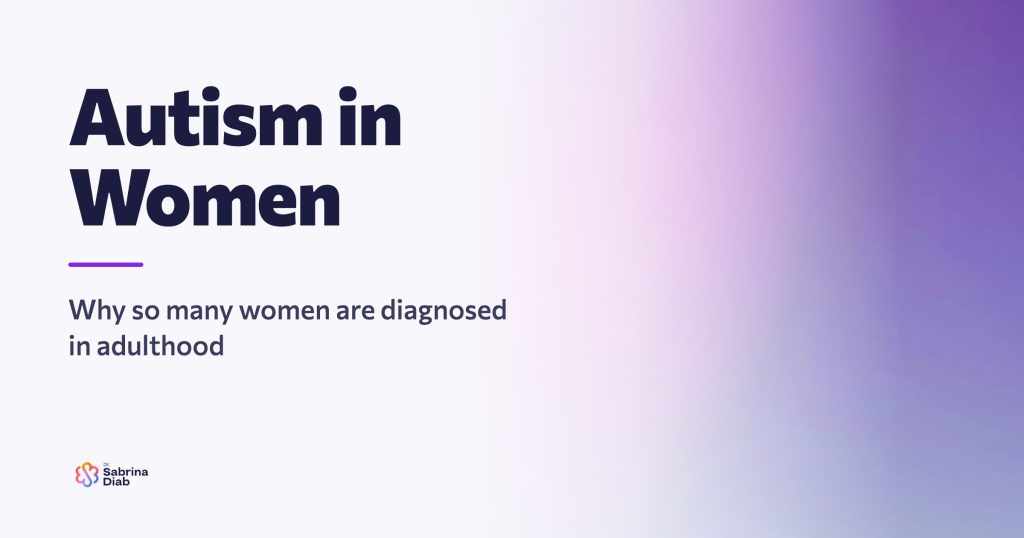 Autism in women, why so many women are diagnosed in adulthood